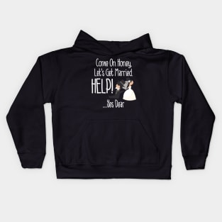 Come On Honey, Let's Get Married Help! Funny Kids Hoodie